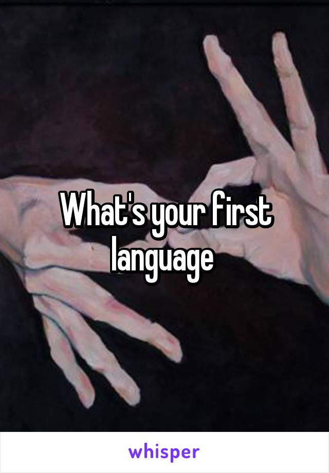 What's your first language 