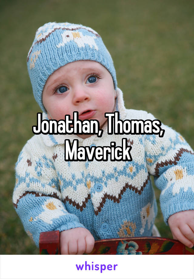 Jonathan, Thomas, Maverick