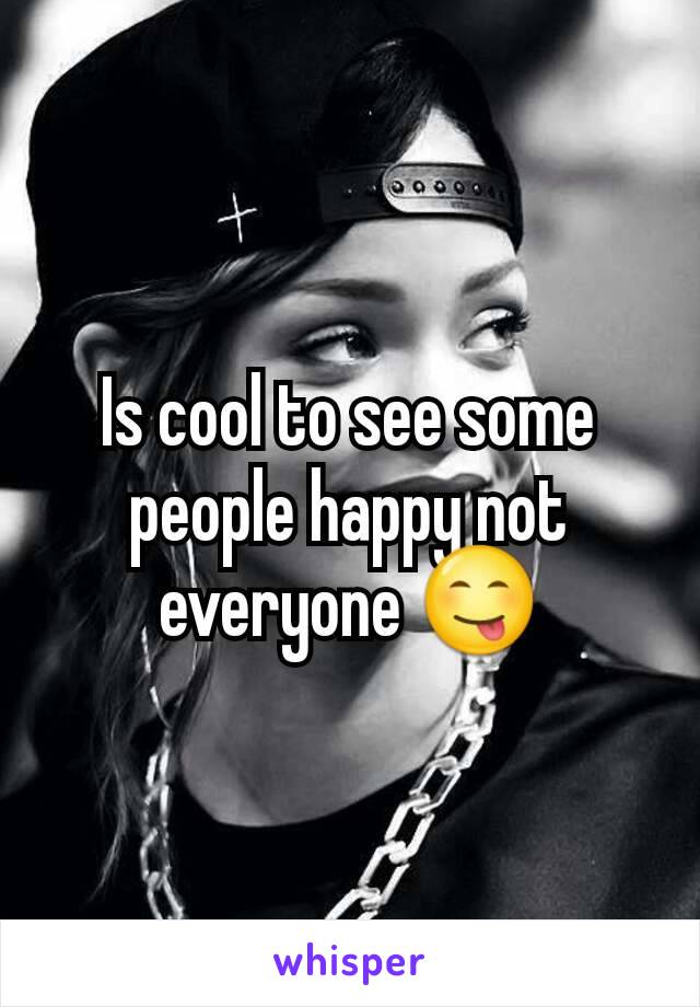 Is cool to see some people happy not everyone 😋