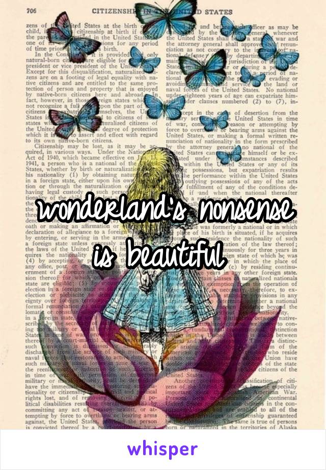 wonderland's nonsense is beautiful 