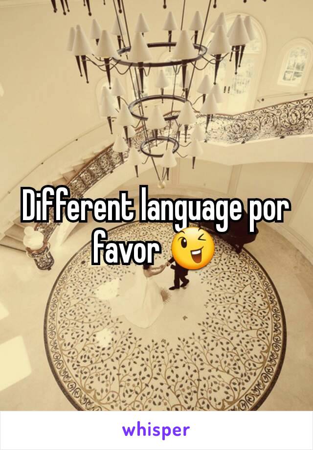 Different language por favor 😉