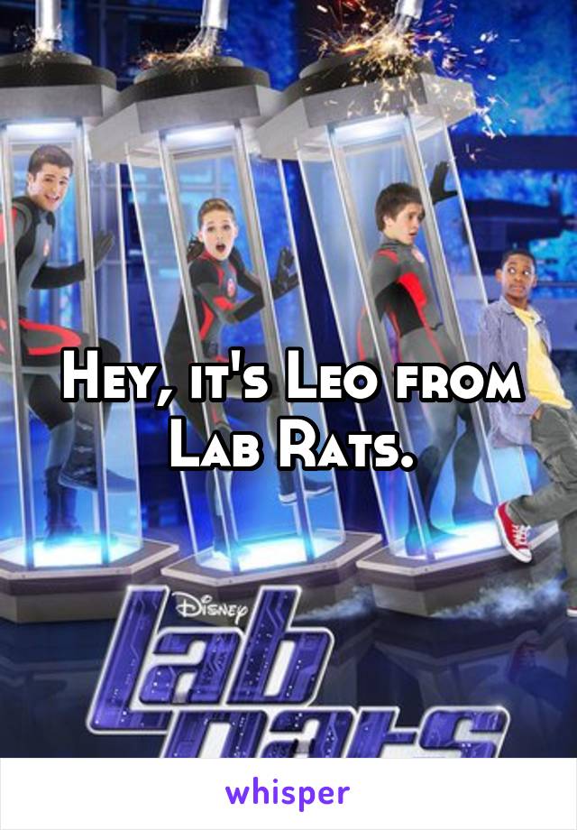 Hey, it's Leo from Lab Rats.