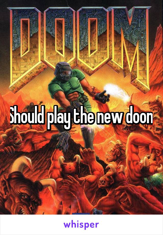 Should play the new doom