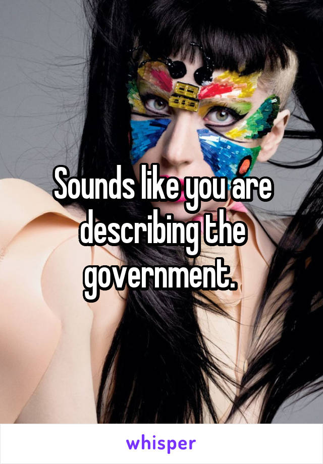 Sounds like you are describing the government. 