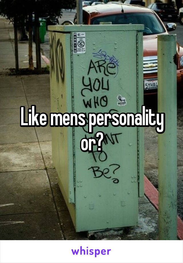 Like mens personality or?