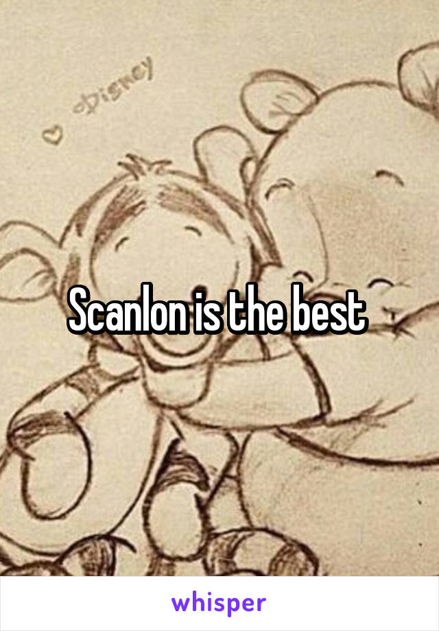 Scanlon is the best 