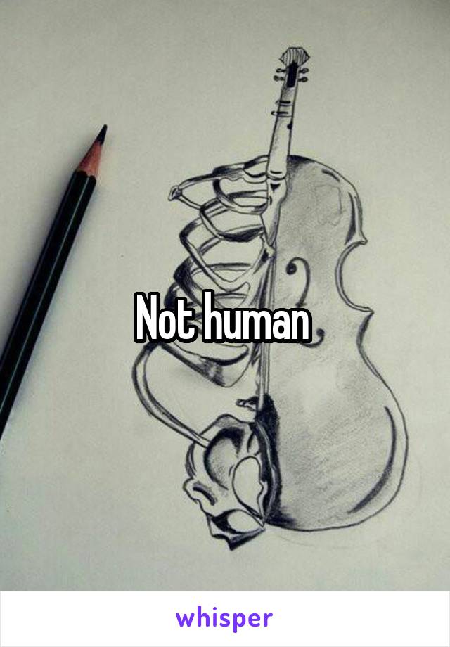 Not human 