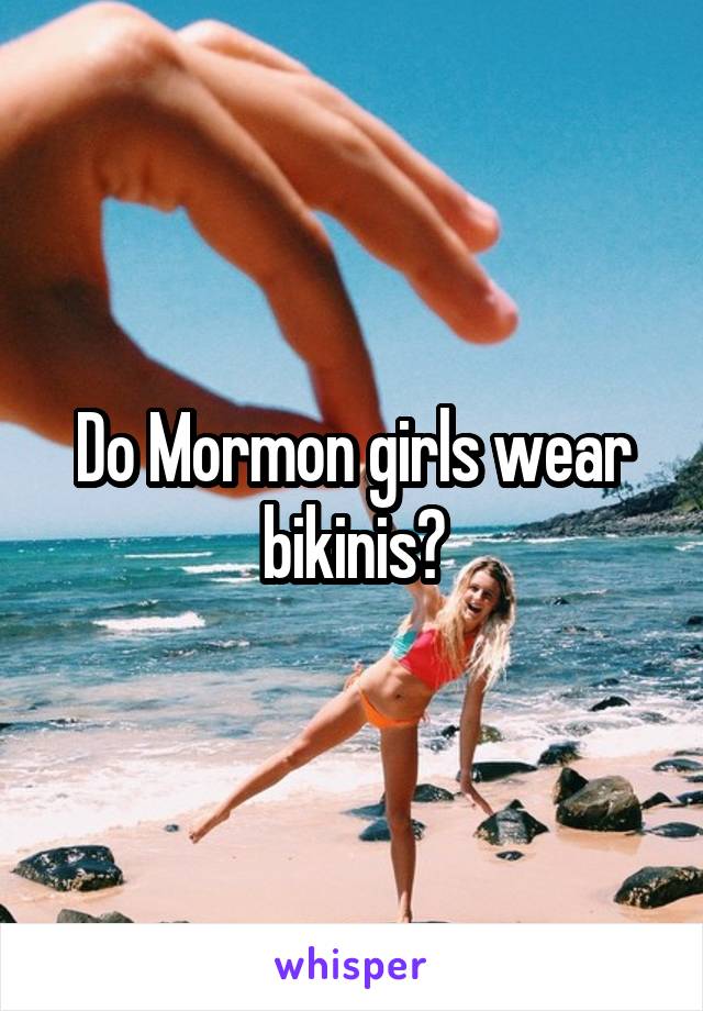 Do Mormon girls wear bikinis?