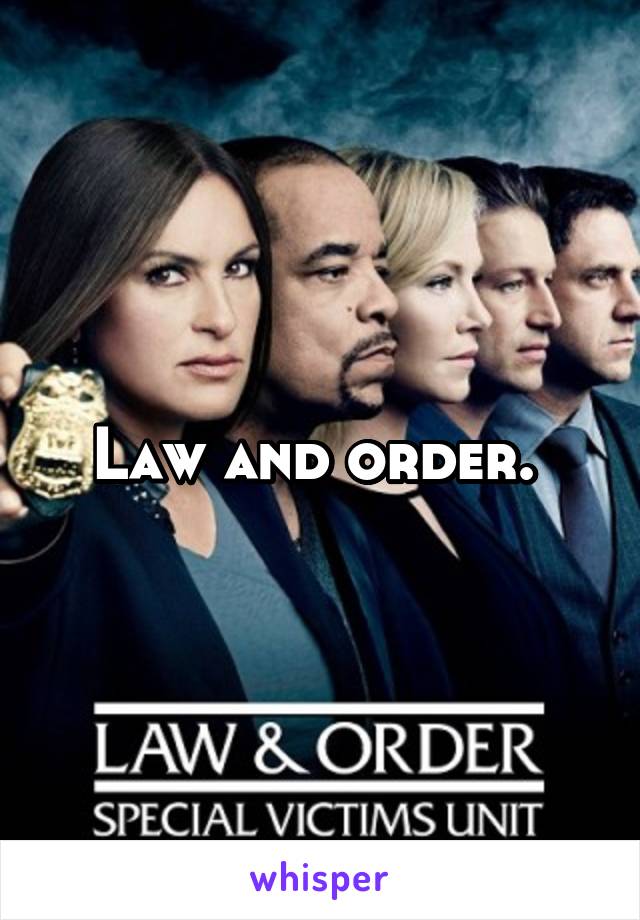 Law and order. 
