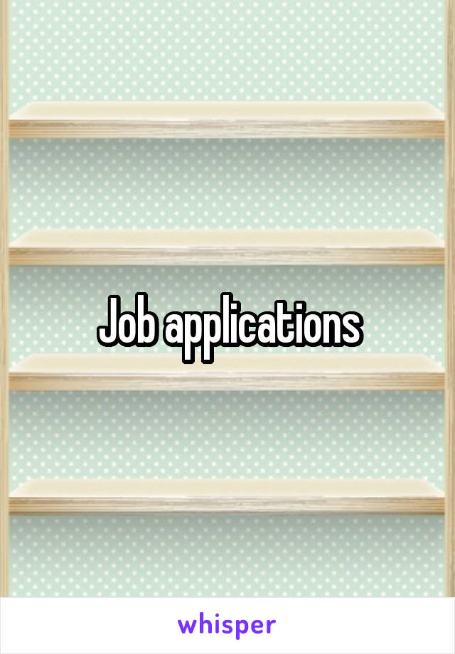 Job applications