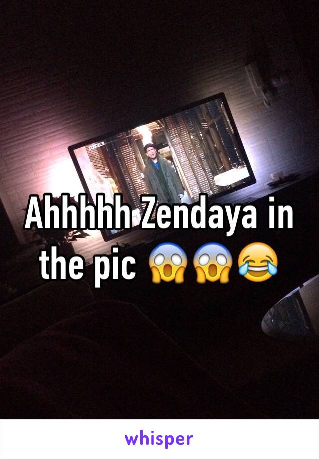 Ahhhhh Zendaya in the pic 😱😱😂