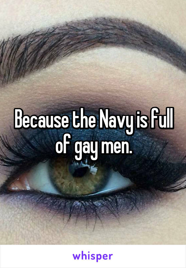 Because the Navy is full of gay men.