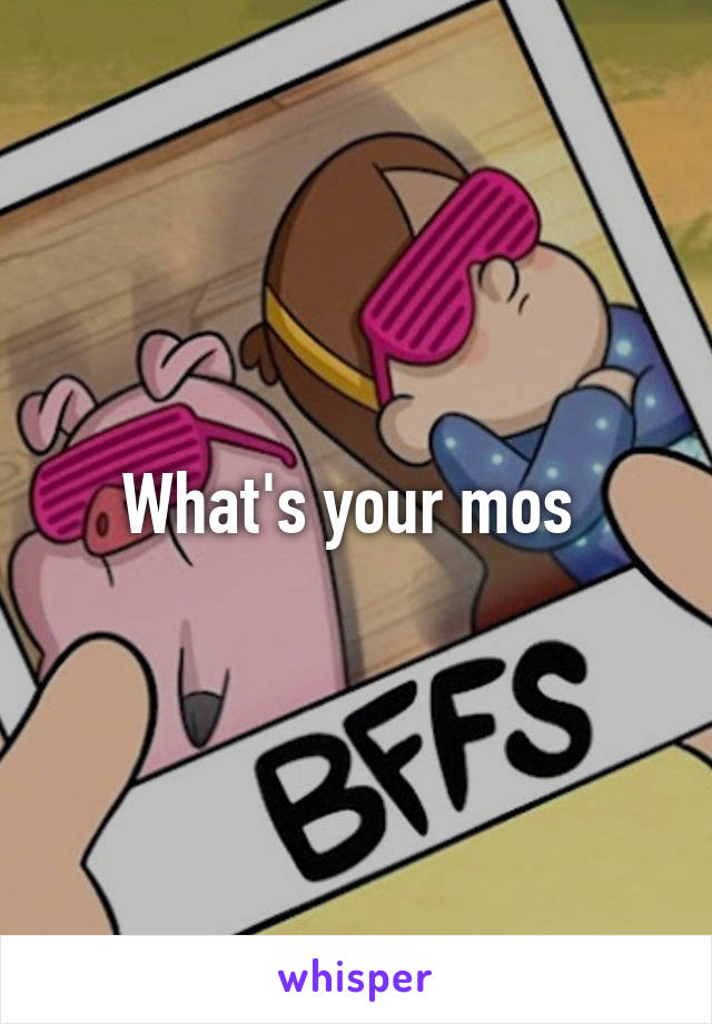 What's your mos 