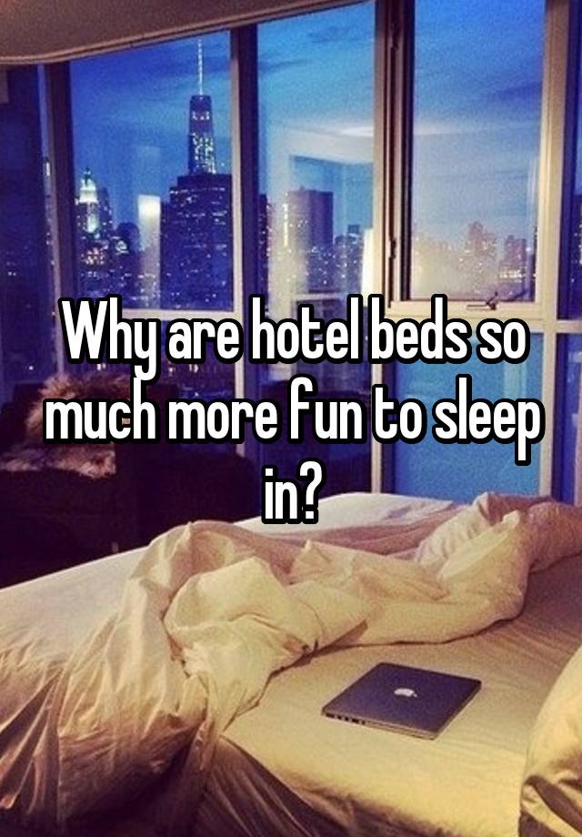 why-are-hotel-beds-so-much-more-fun-to-sleep-in