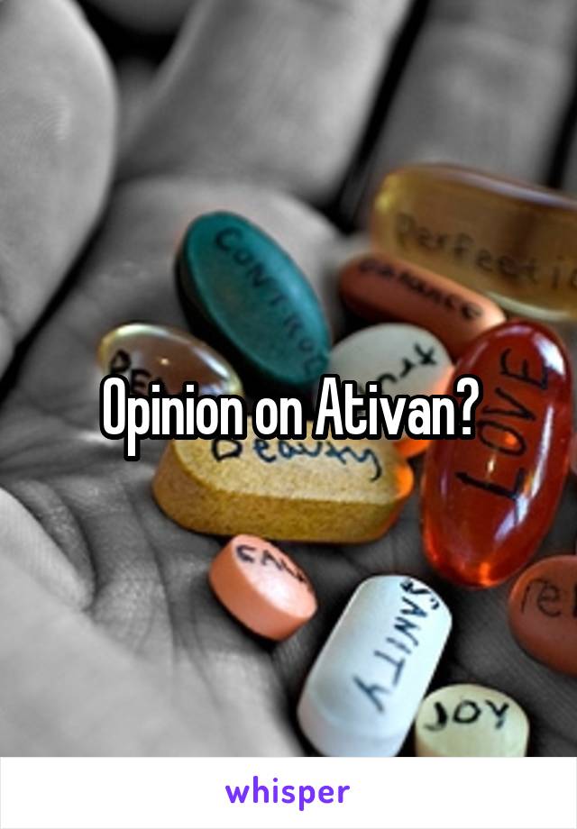 Opinion on Ativan?