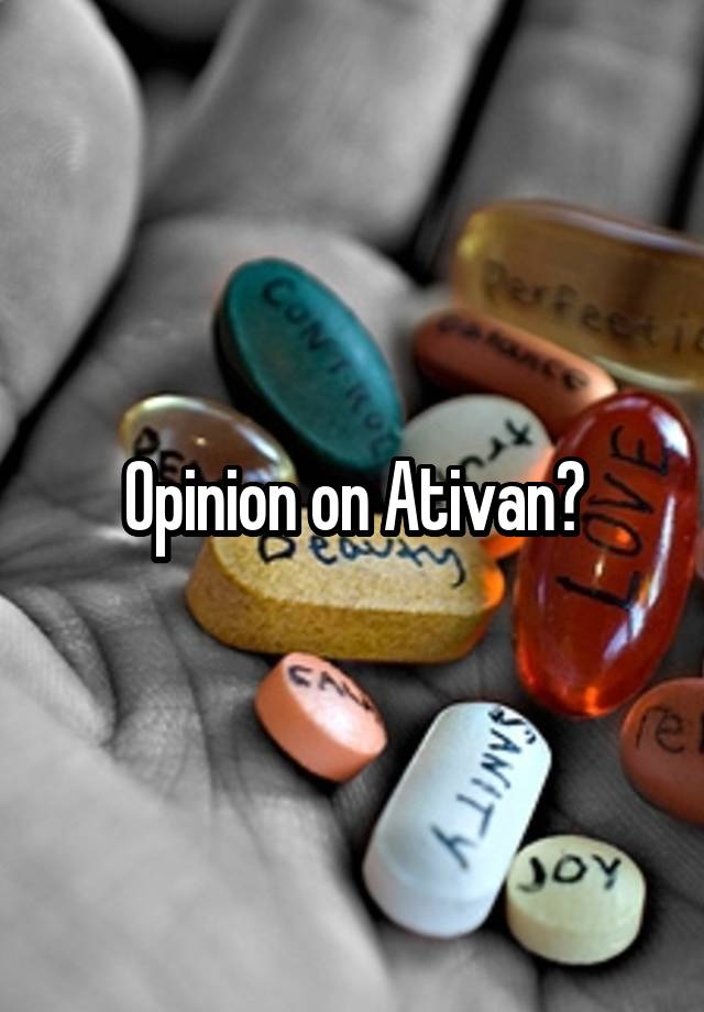 Opinion on Ativan?