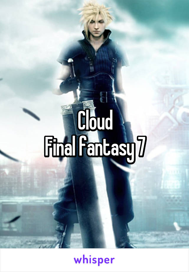 Cloud
Final fantasy 7