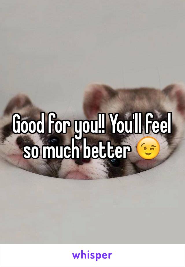 Good for you!! You'll feel so much better 😉