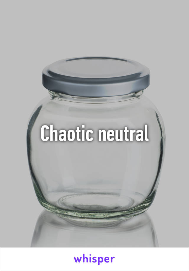 Chaotic neutral