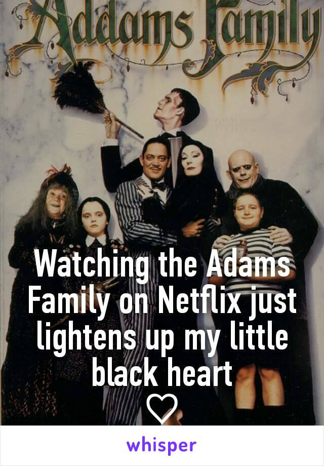 Watching the Adams Family on Netflix just lightens up my little black heart
♡