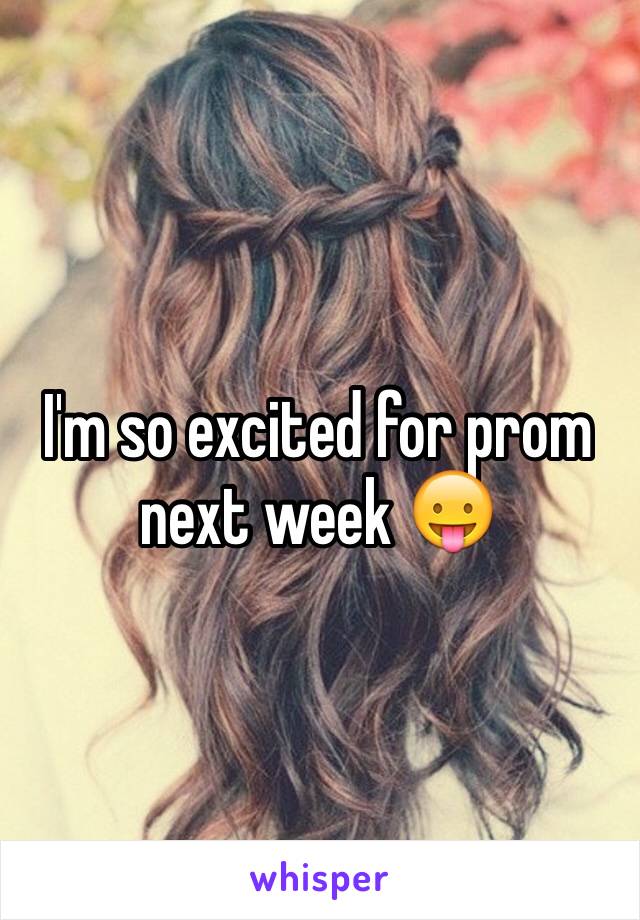 I'm so excited for prom next week 😛