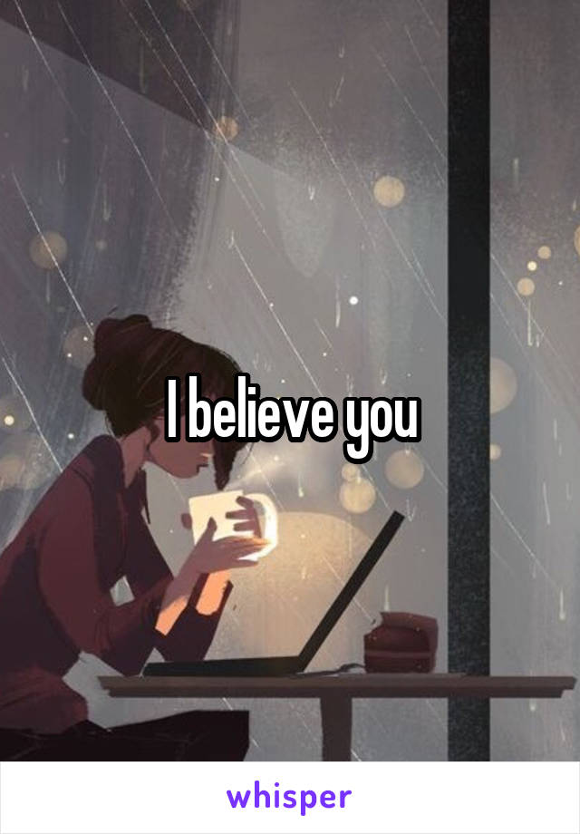 I believe you