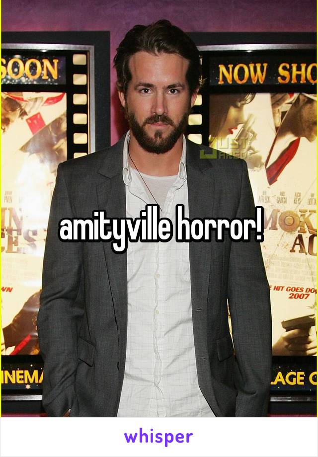 amityville horror!