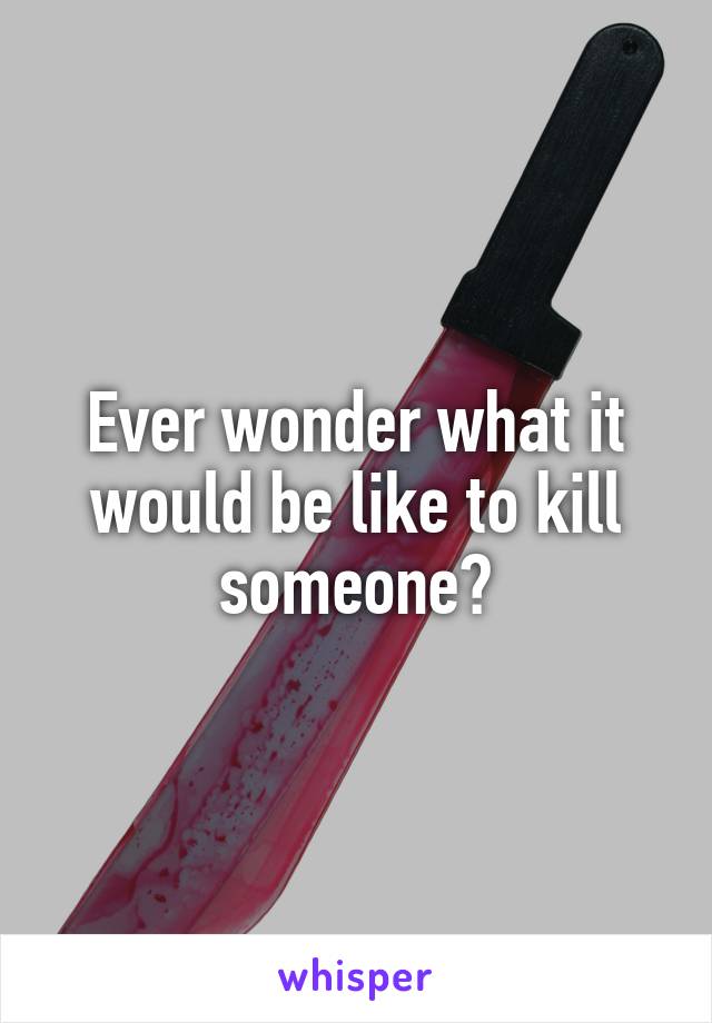 Ever wonder what it would be like to kill someone?