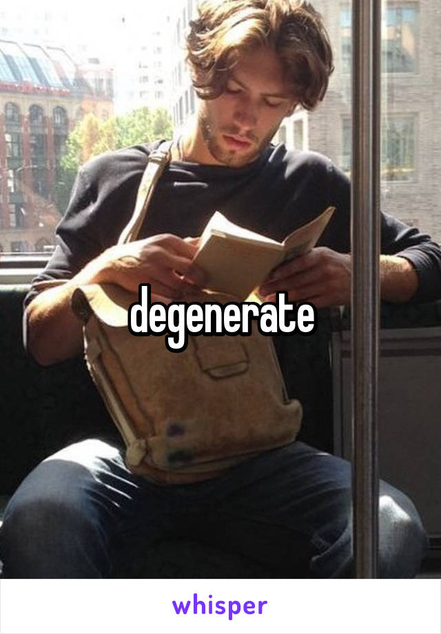 degenerate