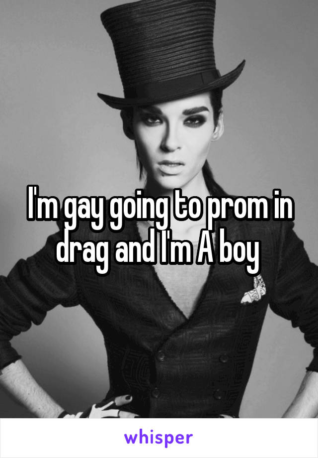 I'm gay going to prom in drag and I'm A boy 