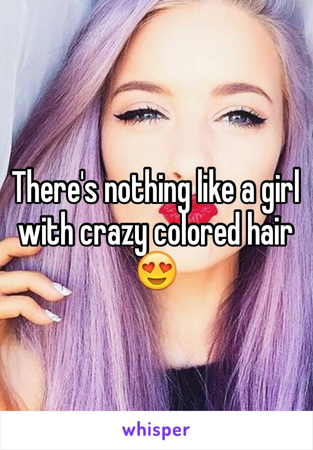 There's nothing like a girl with crazy colored hair 😍