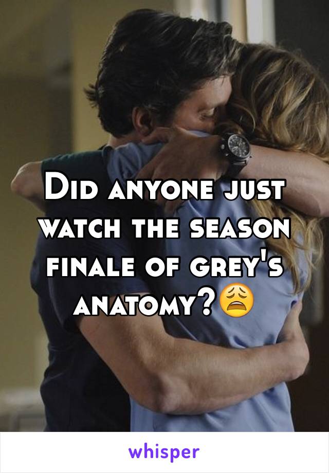 Did anyone just watch the season finale of grey's anatomy?😩