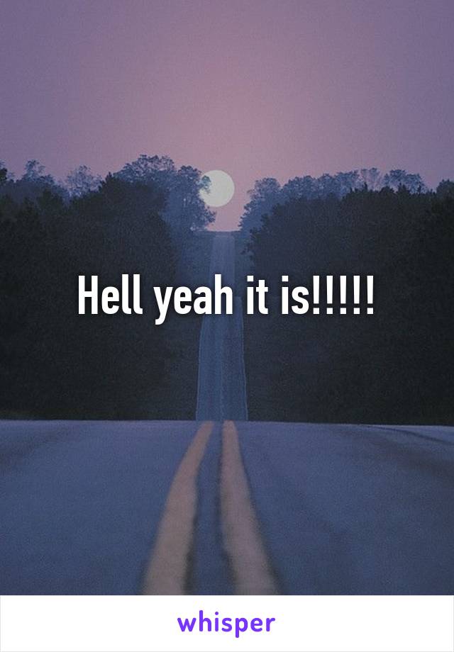 Hell yeah it is!!!!!
