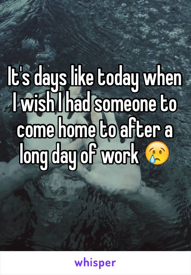 It's days like today when I wish I had someone to come home to after a long day of work 😢