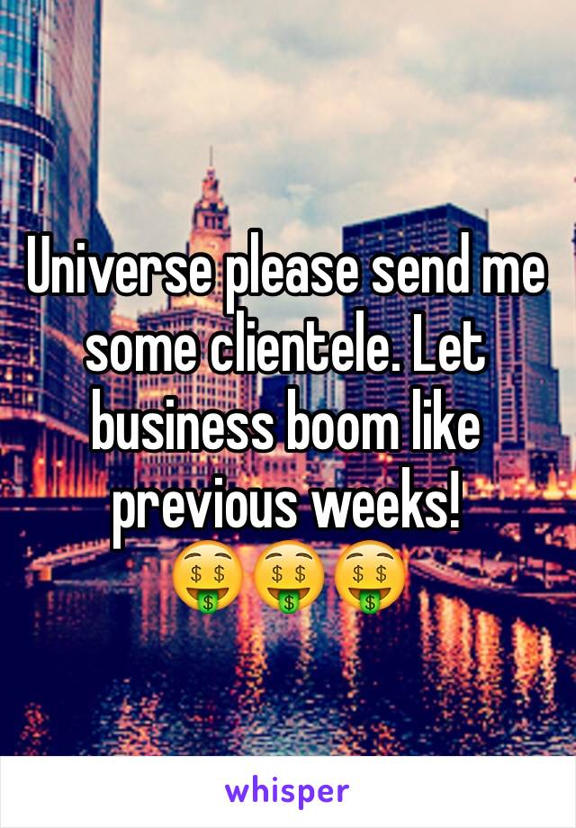 Universe please send me some clientele. Let business boom like previous weeks!
🤑🤑🤑