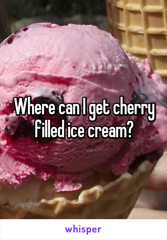 Where can I get cherry filled ice cream?