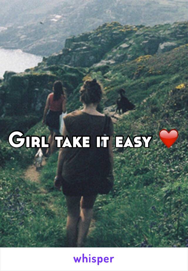 Girl take it easy ❤️  