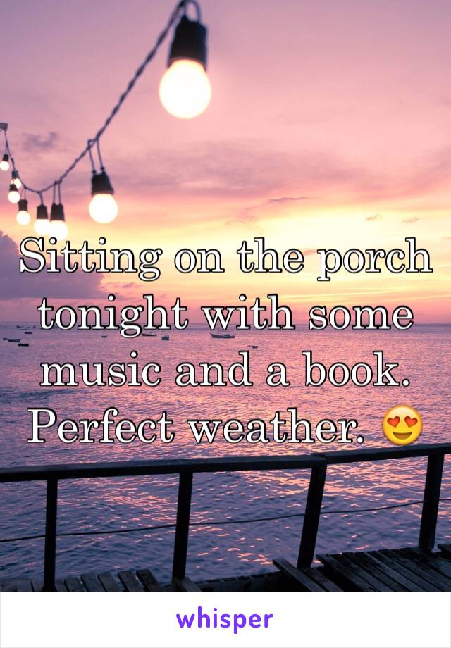 Sitting on the porch tonight with some music and a book. Perfect weather. 😍