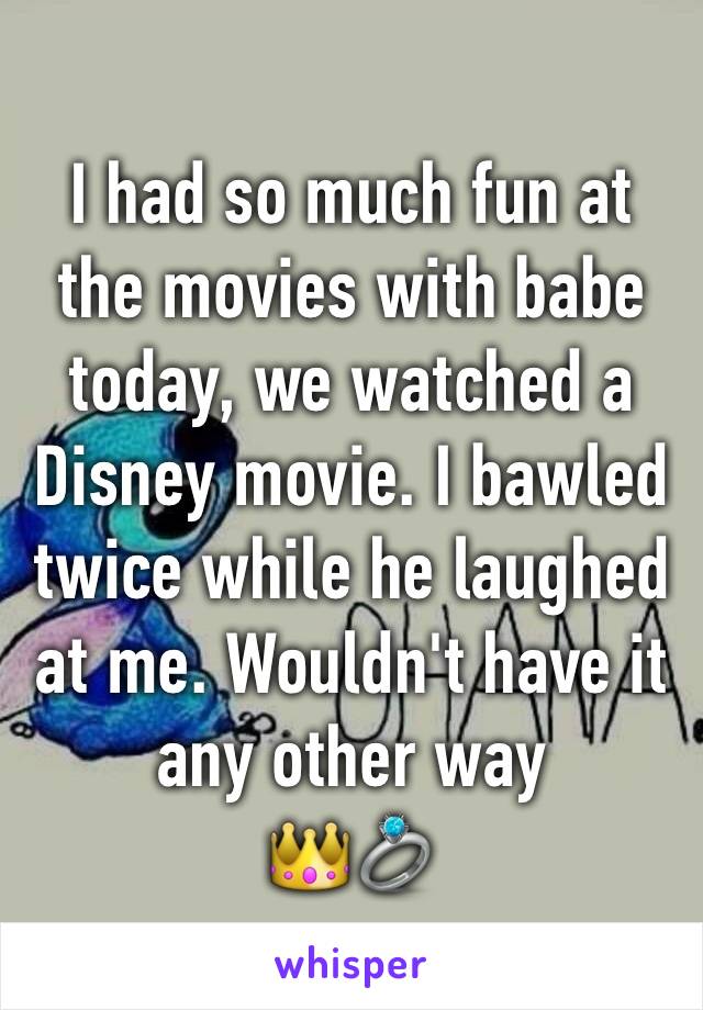 I had so much fun at the movies with babe today, we watched a Disney movie. I bawled twice while he laughed at me. Wouldn't have it any other way
👑💍