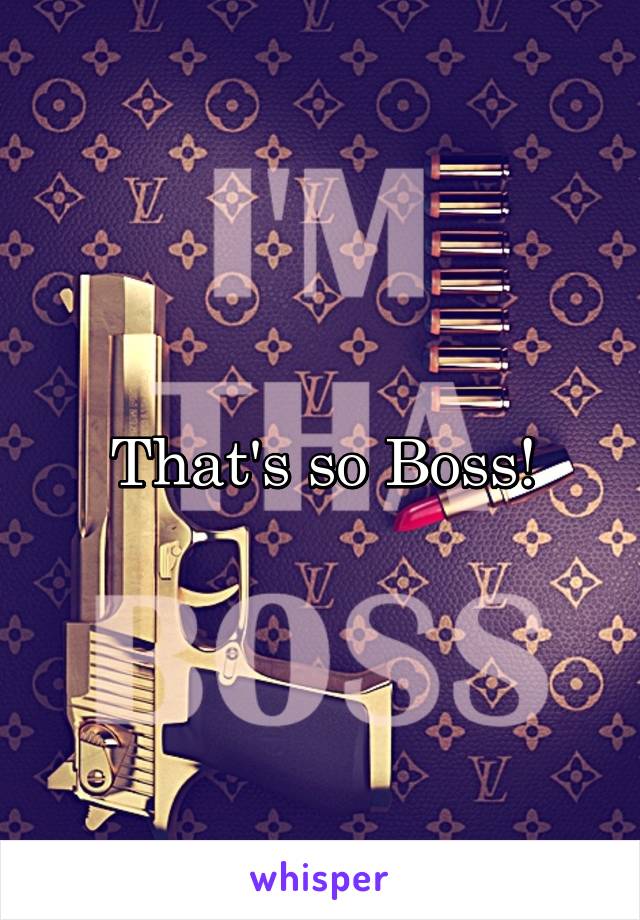 That's so Boss!