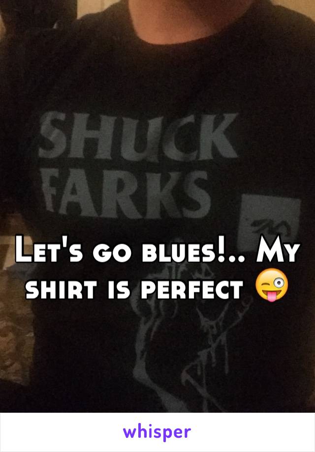 Let's go blues!.. My shirt is perfect 😜