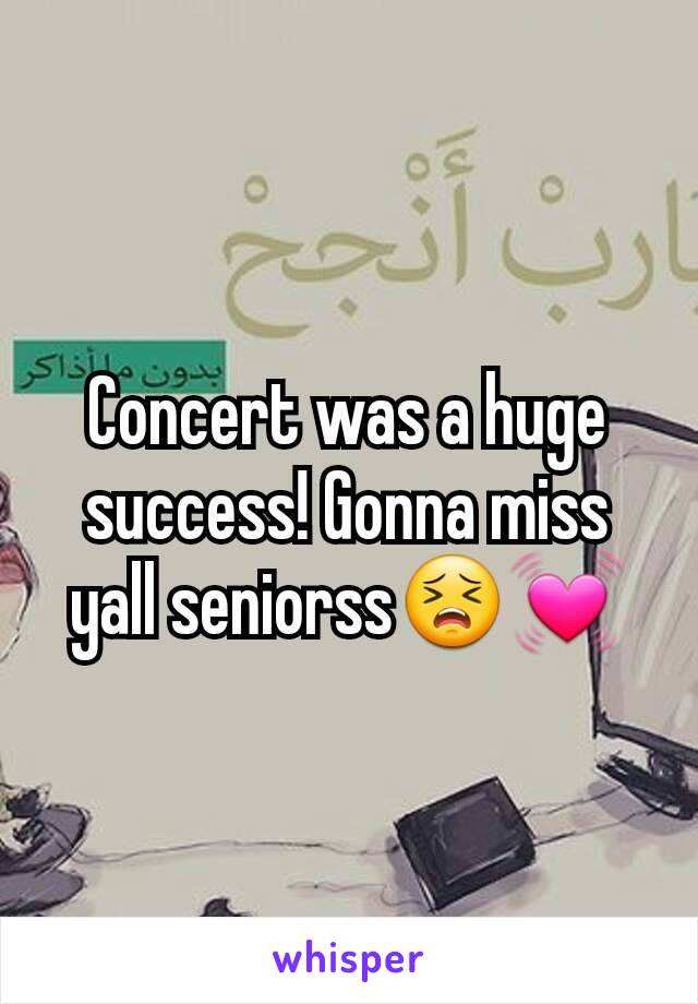 Concert was a huge success! Gonna miss yall seniorss😣💓