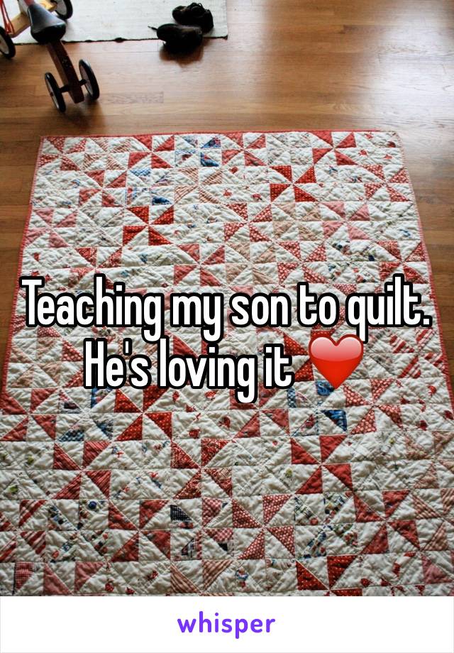 Teaching my son to quilt. He's loving it ❤️