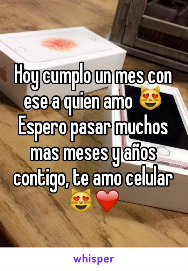 Hoy cumplo un mes con ese a quien amo 😻
Espero pasar muchos mas meses y años contigo, te amo celular 😻❤️