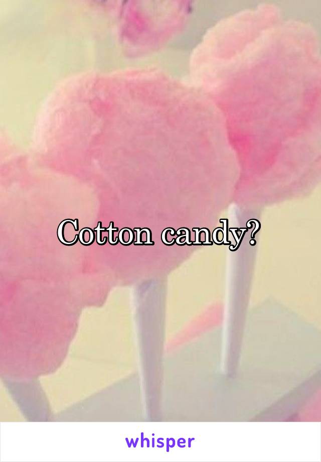 Cotton candy? 