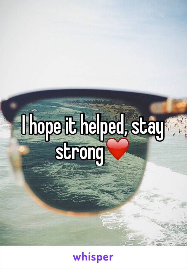 I hope it helped, stay strong❤️