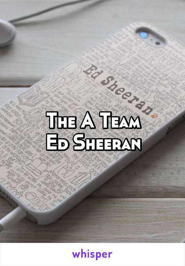 The A Team
Ed Sheeran