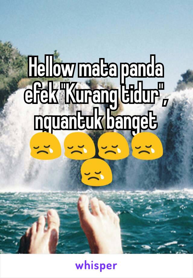 Hellow mata panda efek "Kurang tidur", nguantuk banget
😢😢😢😢😢