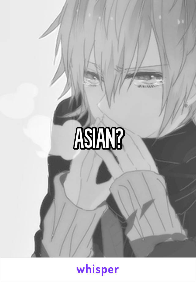 ASIAN?