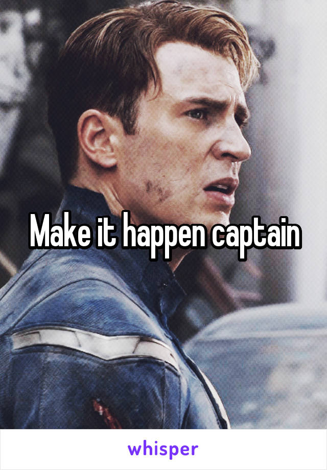 Make it happen captain